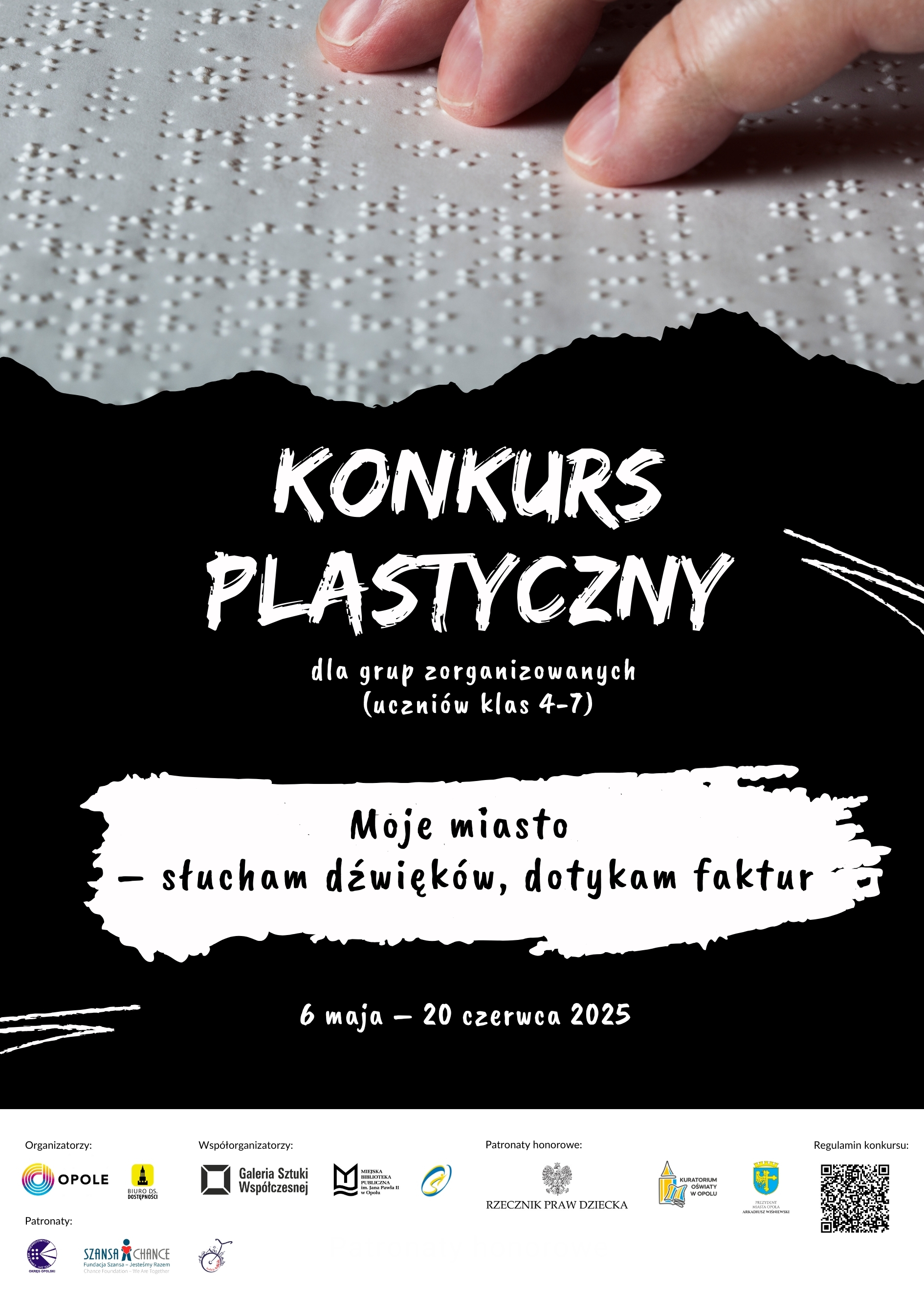 Plakat konkursu plastycznego. U góry zdjęcie napisów Braille'a a pod spodem: Moje miasto - słucham dźwięków , dotykam faktur. 6 maja - 20 czerwca 2025. Na dole loga partnerów.